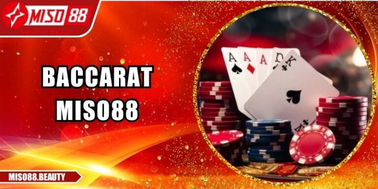 Baccarat Miso88 – Bàn Cược Cùng Chiến Thuật Chuẩn Xác 7 Baccarat Miso88