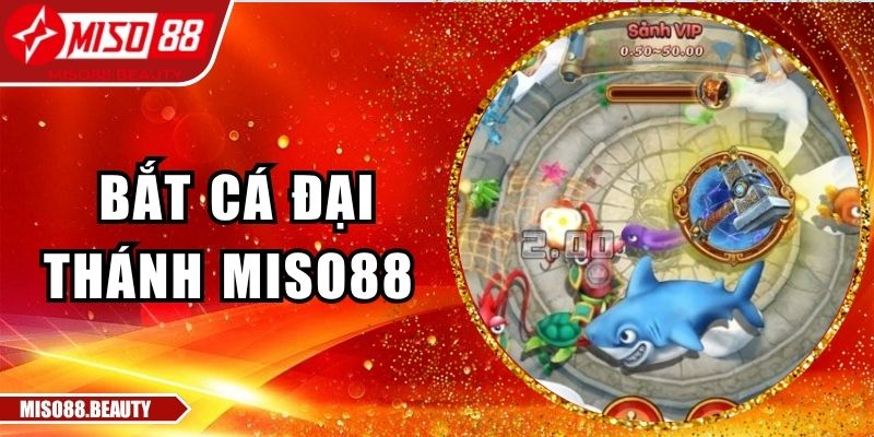 Bắt Cá Đại Thánh Miso88