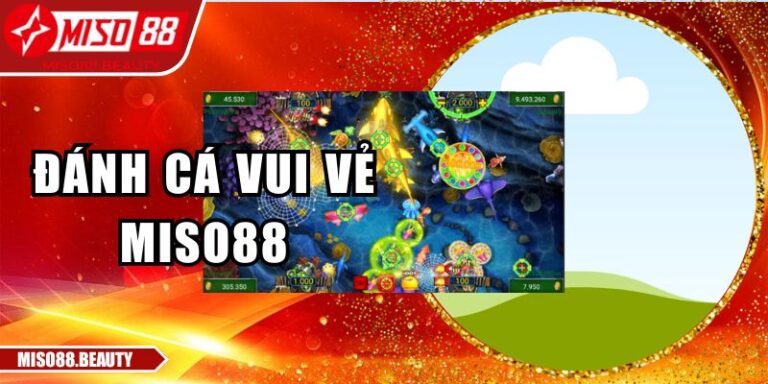 Đánh Cá Vui Vẻ Miso88 – Trải Nghiệm Thư Giãn, Hấp Dẫn 3 Đánh Cá Vui Vẻ Miso88