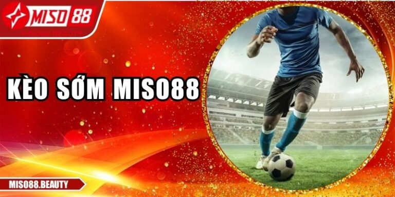 Kèo sớm Miso88