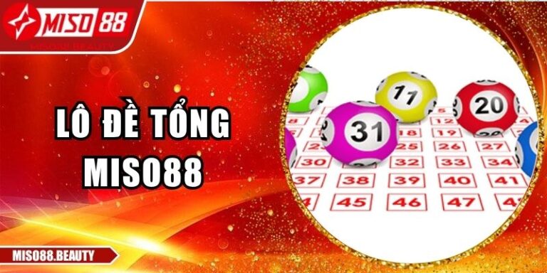 Lô Đề Tổng Miso88: Chiến Thuật Và Kinh Nghiệm Hiệu Quả 2 lô đề tổng Miso88