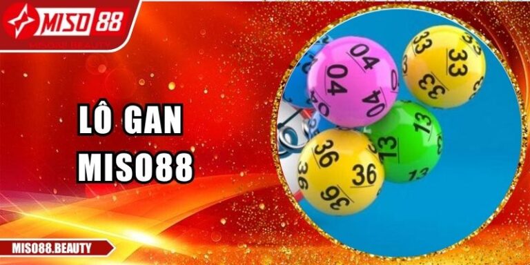 Lô Gan Miso88 Trực Tuyến Minh Bạch, Hiệu Quả, An Toàn 4 Lô gan Miso88