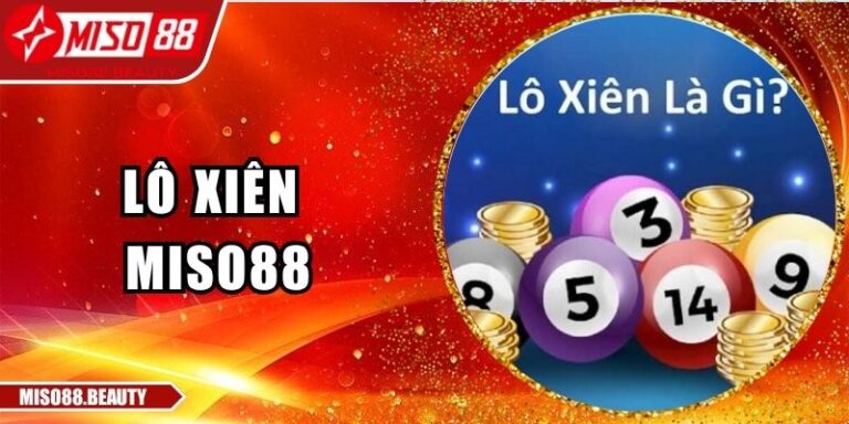 Lô Xiên Miso88 – Chiến Thuật Kết Hợp Thông Minh Hiệu Quả 3 Lô xiên Miso88