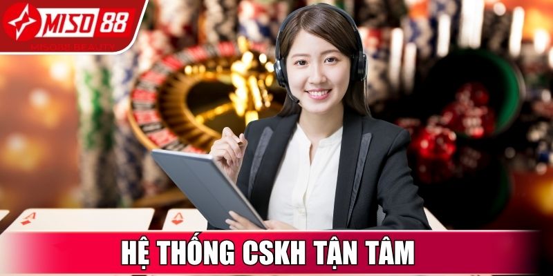 Hệ thống CSKH tận tâm