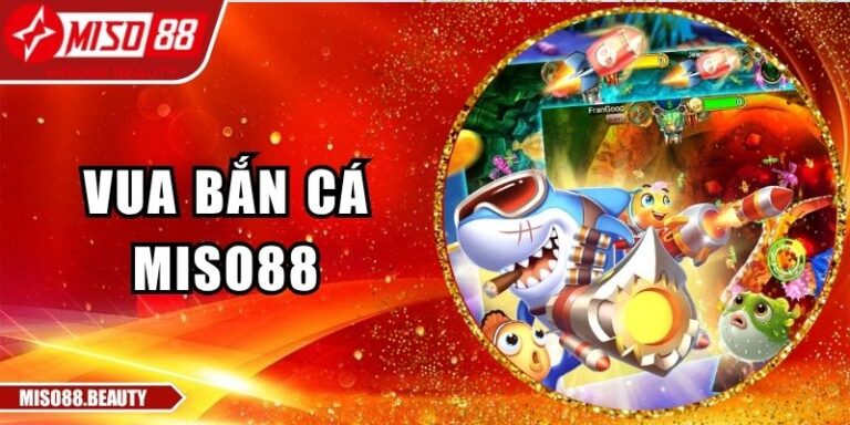 Vua Bắn Cá Miso88 – Hành Trình Chinh Phục Đại Dương Số 4 Vua Bắn Cá Miso88